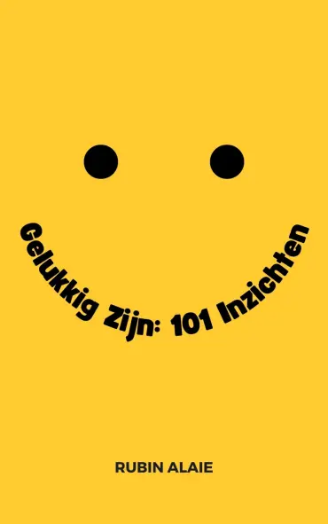 Geluk & Gelukkig Zijn: Zo Doe Je Dat - Het Boek Met 110 Inzichten, Tools & Tips Voor Geluk - Geluk In Het Leven Hebben Is Te Leren